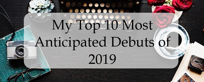 my top 10 most anticipated debuts of 2019